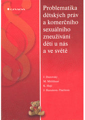 Dunovský, J. Mitlohner, M., Hejč, K., Hanušová, J. (2005). Problematika dětských práv a komerčního sexuálního zneužívání dětí u nás a ve světě.